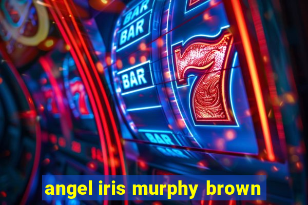 angel iris murphy brown